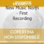 New Music North - First Recording cd