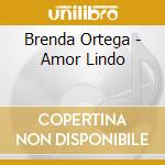 Brenda Ortega - Amor Lindo cd musicale di Brenda Ortega