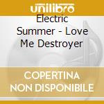 Electric Summer - Love Me Destroyer cd