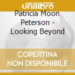 Patricia Moon Peterson - Looking Beyond cd