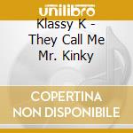 Klassy K - They Call Me Mr. Kinky cd