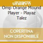 Omp Orange Mound Player - Playaz Talez cd