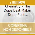 Chemiztry - The Dope Beat Maker - Dope Beats Vol. Iv cd