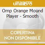 Omp Orange Mound Player - Smooth cd