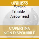 Evelinn Trouble - Arrowhead cd