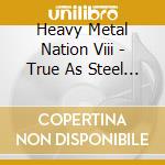 Heavy Metal Nation Viii - True As Steel / Various cd