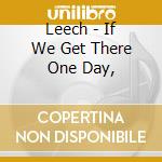Leech - If We Get There One Day, cd
