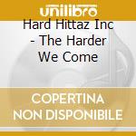 Hard Hittaz Inc - The Harder We Come cd