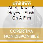 Abel, Rawls & Hayes - Flash On A Film cd