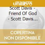 Scott Davis - Friend Of God - Scott Davis Live cd musicale di Scott Davis