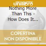 Nothing More Than This - How Does It Feel? cd