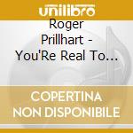 Roger Prillhart - You'Re Real To Me cd