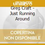 Greg Craft - Just Running Around cd