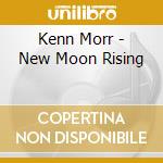 Kenn Morr - New Moon Rising cd