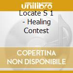 Locate S 1 - Healing Contest cd musicale di Locate S 1