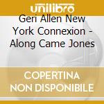 Geri Allen New York Connexion - Along Came Jones cd