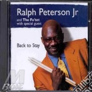 Ralph Peterson Jr. & The Fo'Tet - Back To Stay cd musicale di Peterson Ralph