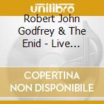 Robert John Godfrey & The Enid - Live At The Citadel cd