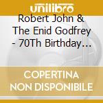 Robert John & The Enid Godfrey - 70Th Birthday Concert: Live At Union Chapel