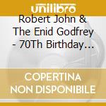 Robert John & The Enid Godfrey - 70Th Birthday Concert: Live At Union Chapel cd