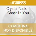 Crystal Radio - Ghost In You cd