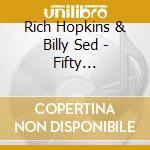 Rich Hopkins & Billy Sed - Fifty Percenter cd musicale di Rich Hopkins & Billy Sed