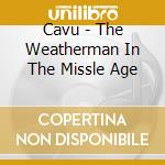 Cavu - The Weatherman In The Missle Age cd