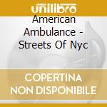American Ambulance - Streets Of Nyc cd