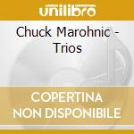 Chuck Marohnic - Trios cd musicale di Chuck Marohnic