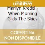 Marilyn Kredel - When Morning Gilds The Skies cd