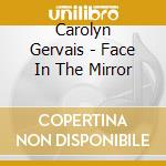 Carolyn Gervais - Face In The Mirror cd