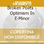 Broken Poets - Optimism In E-Minor cd musicale di Broken Poets