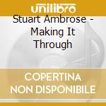 Stuart Ambrose - Making It Through cd musicale di Stuart Ambrose