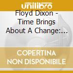 Floyd Dixon - Time Brings About A Change: Floyd Dixon Celebratio cd
