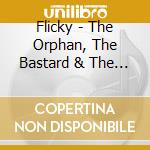 Flicky - The Orphan, The Bastard & The Thief cd