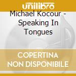 Michael Kocour - Speaking In Tongues cd