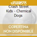 Crash Street Kids - Chemical Dogs cd