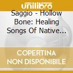 Saggio - Hollow Bone: Healing Songs Of Native Flute cd