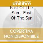 East Of The Sun - East Of The Sun cd