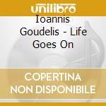 Ioannis Goudelis - Life Goes On cd