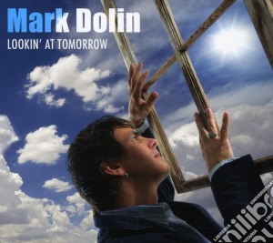 Mark Dolin - Lookin' At Tomorrow cd musicale di Mark Dolin