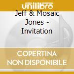 Jeff & Mosaic Jones - Invitation cd