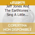 Jeff Jones And The Earthtones - Sing A Little Song, Do A Little Dance