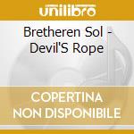 Bretheren Sol - Devil'S Rope cd