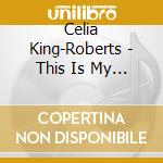 Celia King-Roberts - This Is My Story cd