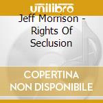 Jeff Morrison - Rights Of Seclusion cd
