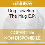 Dug Lawelon - The Mug E.P. cd