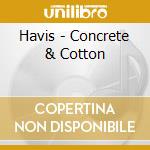 Havis - Concrete & Cotton cd musicale di Havis