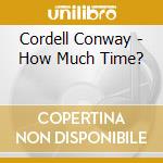 Cordell Conway - How Much Time? cd