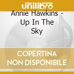 Annie Hawkins - Up In The Sky cd musicale di Annie Hawkins